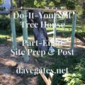 Do-It-Yourself Treehouse Site Prep & Post