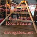 Do-It-Yourself Treehouse Part Nine - Roof Frame